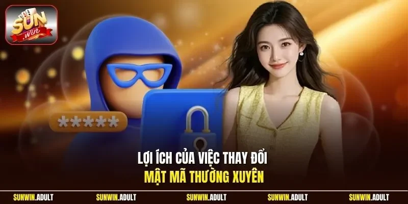 Lợi ích của việc thay đổi mật mã thường xuyên